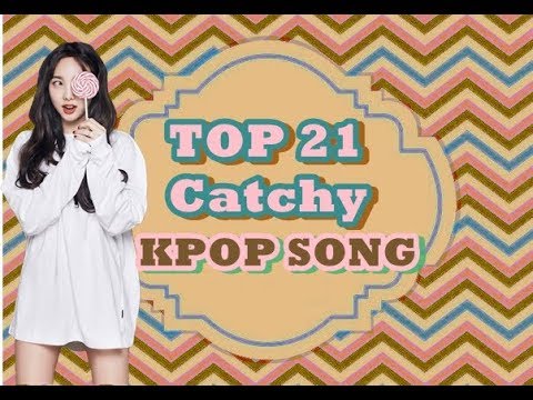 TOP 21 CATCHY KPOP SONGS - YouTube