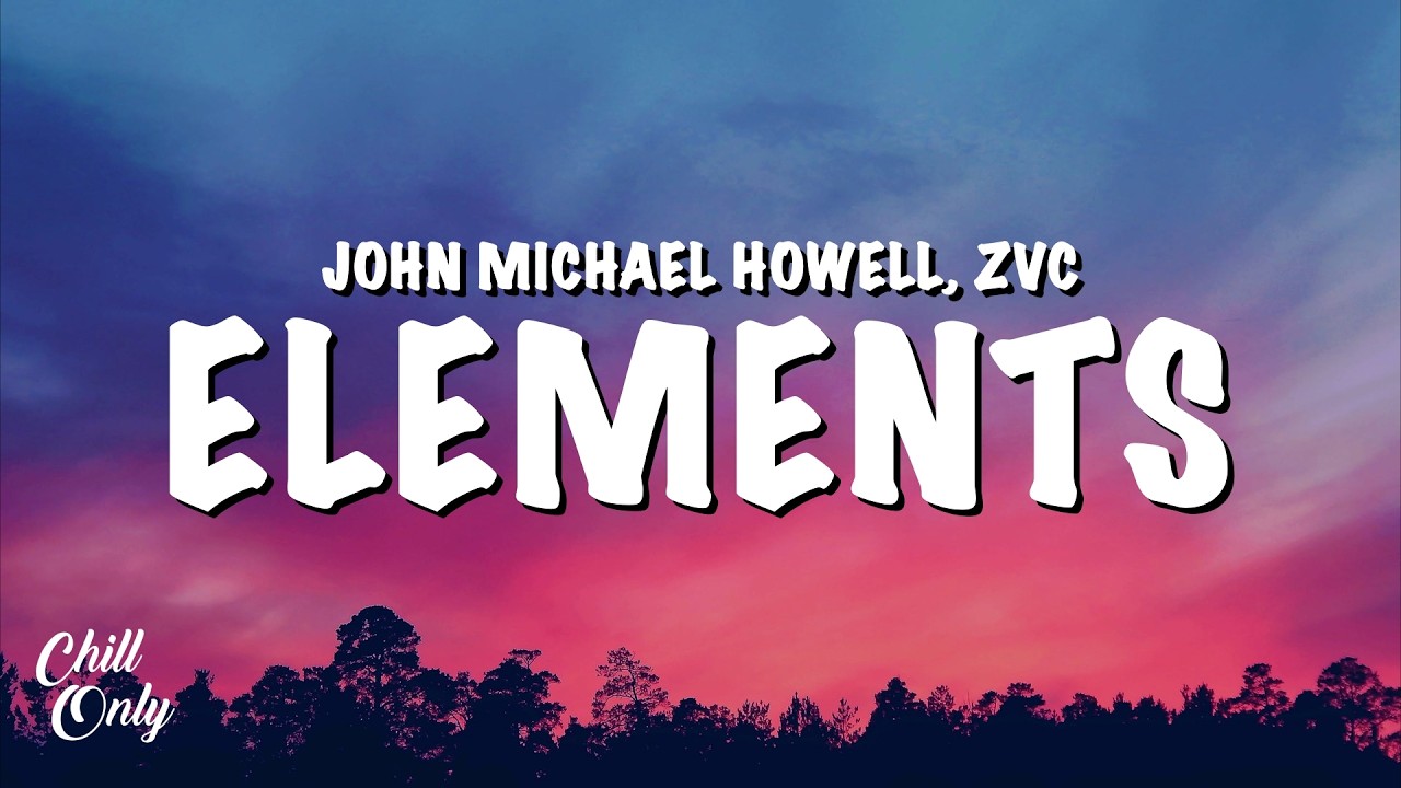 John Michael Howell & ZVC - Elements (Lyrics)