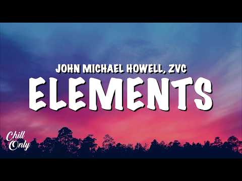 John Michael Howell & ZVC - Elements (Lyrics)