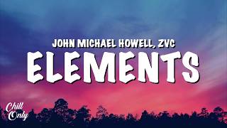 John Michael Howell & ZVC - Elements (Lyrics)