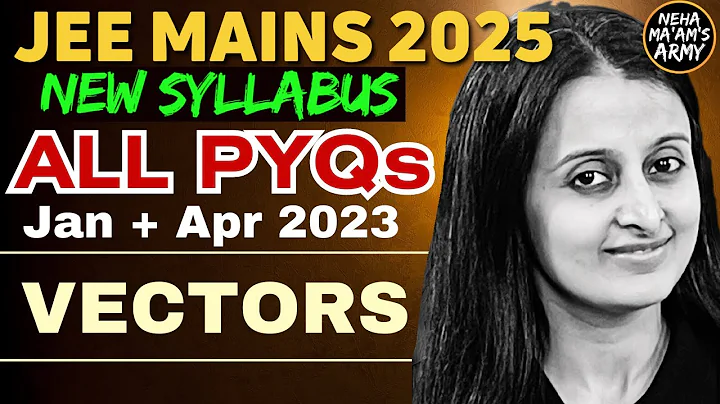 JEE 2025 VECTORS | ALL PYQ's for JEE MAINS JAN & APR 2023 | EASIEST SOLUTIONS | NEHA AGRAWAL |
