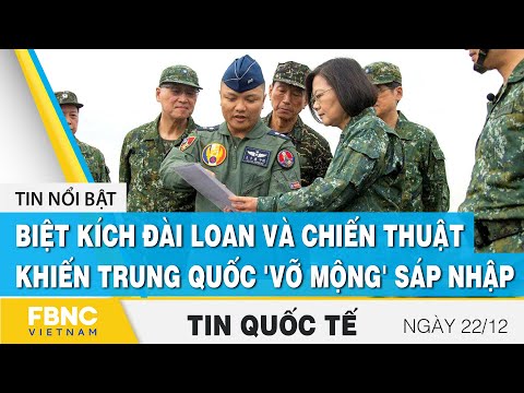 Video Tin quốc tế 22/12 | Biệt kích Đài Loan và chiến thuật... - youtube