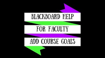 Blackboard for Faculty: Adding Course and Unit Goals