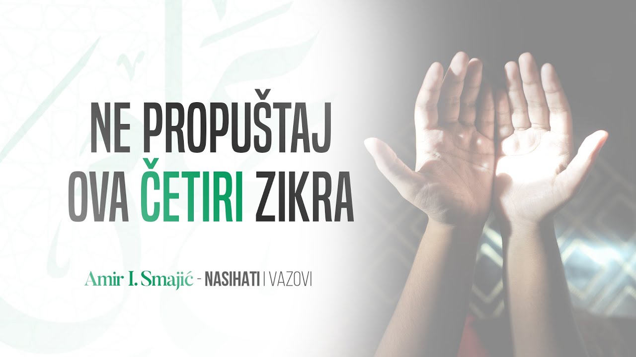 Ne propuštaj ova četiri zikra - Amir I. Smajić