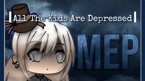 ||MEP||  All The Kids Are Depressed (OPEN)