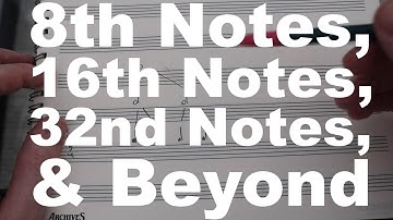 8th Notes, 16th Notes, 32nd Notes, and Beyond
