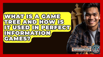What Is A Game Tree And How Is It Used In Perfect Information Games? - The Board Game Xpert