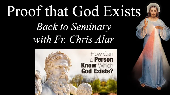 Proof that God Exists: Back to Seminary w/Fr. Chris Alar - Explaining the Faith