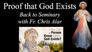 Proof That God Exists Back To Seminary W Fr Chris Alar - Explaining The Faith