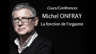 2011 - Michel Onfray - 6. La fonction de l'orgasme (conférence)