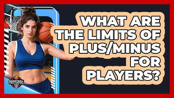 What Are The Limits Of Plus/Minus For Players?