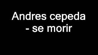 Andrés Cepeda   El Carpintero, Embrujo, Se morir