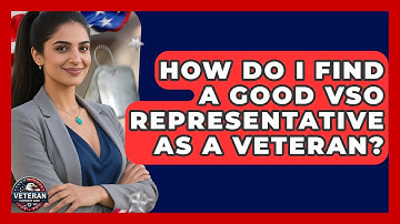 How Do I Find A Good VSO Representative As A Veteran? - Veteran Community Guide