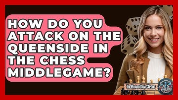 How Do You Attack On The Queenside In The Chess Middlegame? - The Board Game Xpert