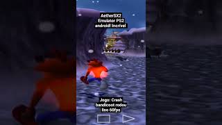 AetherSX2 Emulator PS2 android RODANDO liso jogo CRASH bandicoot 60FPS HD 720p