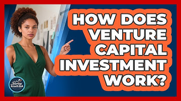 How Does Venture Capital Investment Work?