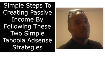 Simple Steps To Creating Passive Income By Following These Two Simple Taboola Adsense Strategies