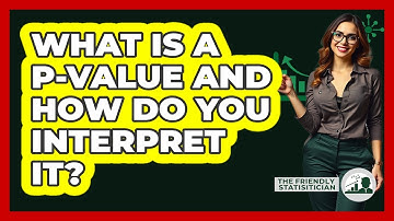 What Is A P-value And How Do You Interpret It? - The Friendly Statistician