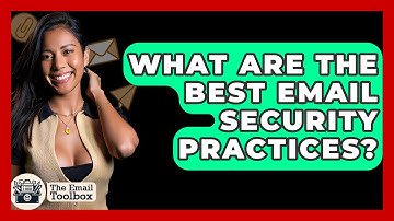 What Are The Best Email Security Practices? - TheEmailToolbox.com