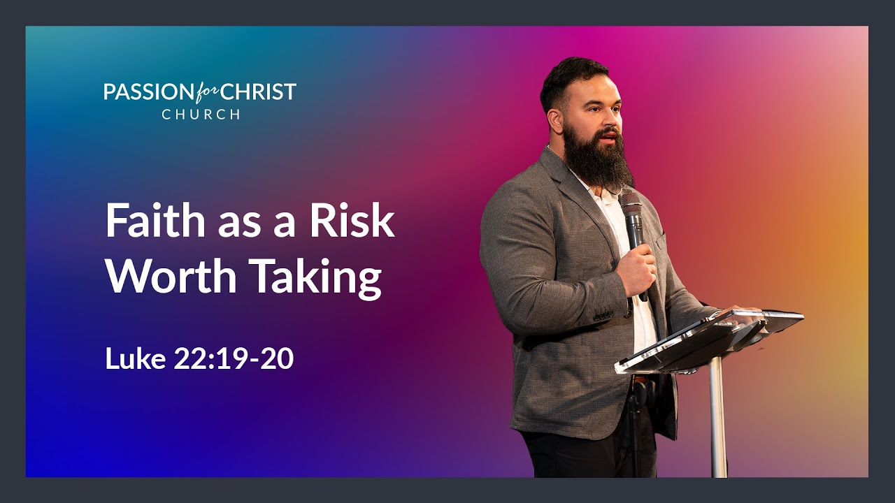 David Chis | Faith as a Risk Worth Taking | Passion for Christ Church ...