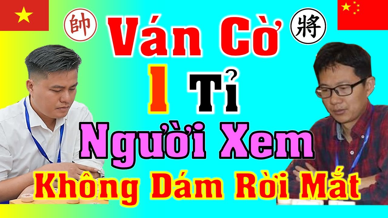 Ván Cờ 1 Tỉ Người Xem Không Ai Dám Rời Mắt [Cờ Tướng]