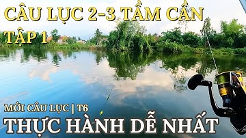 TẬP CÂU LỤC ĐẦU CẦN | THỰC HÀNH CÂU ĐẦU CẦN , 1-2 TẦM CẦN CHO NGƯỜI MỚI