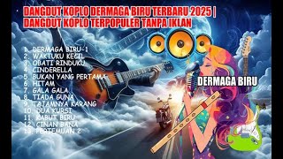 DANGDUT KOPLO DERMAGA BIRU TERBARU 2025 | DANGDUT KOPLO TERPOPULER TANPA IKLAN