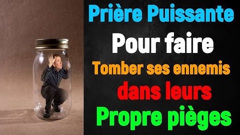 Prière Puissante pour faire tomber ses ennemis dans leurs propre pièges