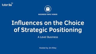 Influences on the Choice of Strategic Positioning