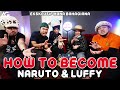 HOW TO BECOME: NARUTO & LUFFY (EKSKLUSIF HANA BAHAGIANA)