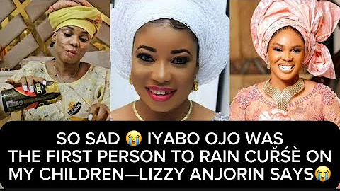 SO SAD😭 IYABO OJO WAST HE FIRST PERSON TO RAIN CUŘŚÈ ONMY CHILDREN—LIZZY ANJORIN SAYS😭