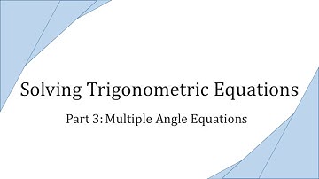 Solving Trigonometric Equations, Part 3: Multiple Angle Equations