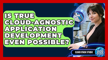 Is True Cloud-agnostic Application Development Even Possible? - Cloud Stack Studio