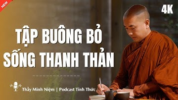 Thầy Minh Niệm - Tập BUÔNG BỎ Để Có Cuộc Sống THANH THẢN (Rất Hay) | Podcast Tỉnh Thức