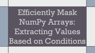 Efficiently Mask NumPy Arrays: Extracting Values Based on Conditions