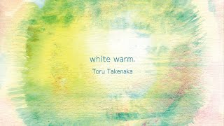 Toru Takenaka - white warm.(Short Ver.)