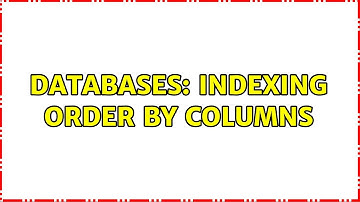 Databases: Indexing order by columns