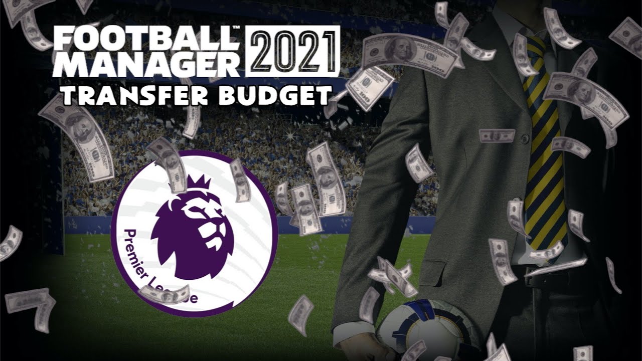 FOOTBALL MANAGER 2021 PREMIER LEAGUE TRANSFER BUDGETS YouTube