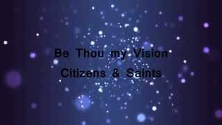 Video thumbnail of "Be Thou my Vision - Citizens & Saints (Lyrics)"