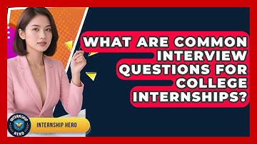 What Are Common Interview Questions for College Internships? | Internship Hero News