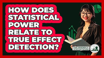 How Does Statistical Power Relate To True Effect Detection?