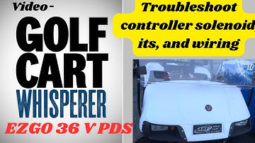 EZGO TXT TXTE 36 volt WONT MOVE. TEST  CONTROLLER, SOLENOID, AND Everything else!!
