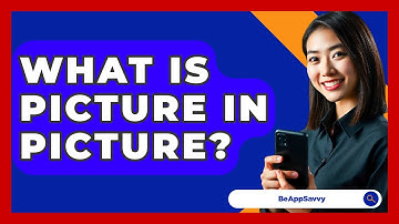 What Is Picture In Picture? - Be App Savvy