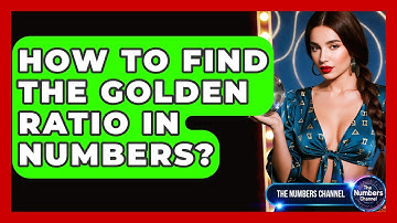 How To Find The Golden Ratio In Numbers? - The Numbers Channel
