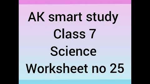 Class 7 Science worksheet no 25 || AK smart study