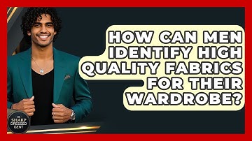 How Can Men Identify High Quality Fabrics For Their Wardrobe? - The Sharp Dressed Gent