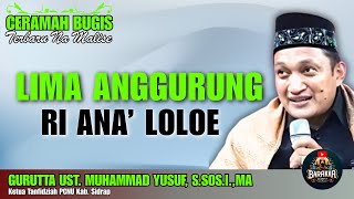 CERAMAH BUGIS | LIMA AGGURUNG RI ANA’ LOLOE | GURUTTA UST. MUHAMMAD YUSUF