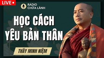 Thầy Minh Niệm -  Học Cách YÊU BẢN THÂN, Chìa Khóa Của HẠNH PHÚC & THÀNH CÔNG | Radio Chữa Lành