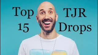 Top 15 TJR Drops