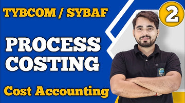 Process Costing  | TYBCom Sem 6 | SYBAF Sem 3 | Cost Accounting |